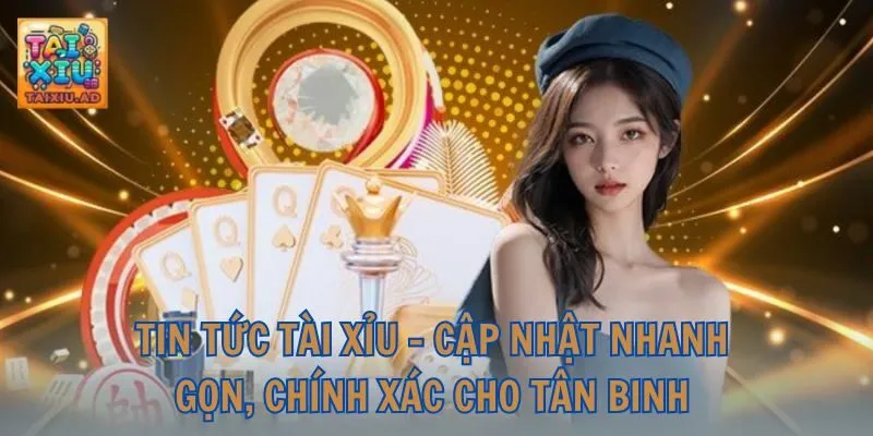 Tin Tức Tài Xỉu | Cập Nhật Nhanh Gọn - Chính Xác Cho Tân Binh